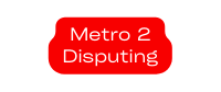 Metro 2 Disputing